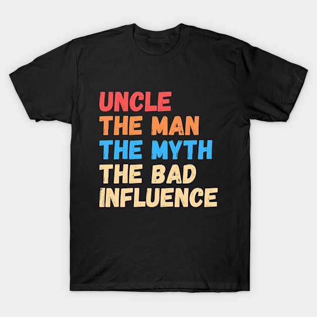 Vintage Fun Uncle the Man Myth Bad Influence T-Shirt T-Shirt by wapix